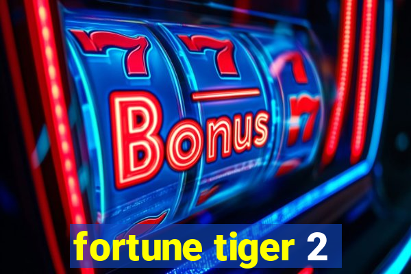 fortune tiger 2